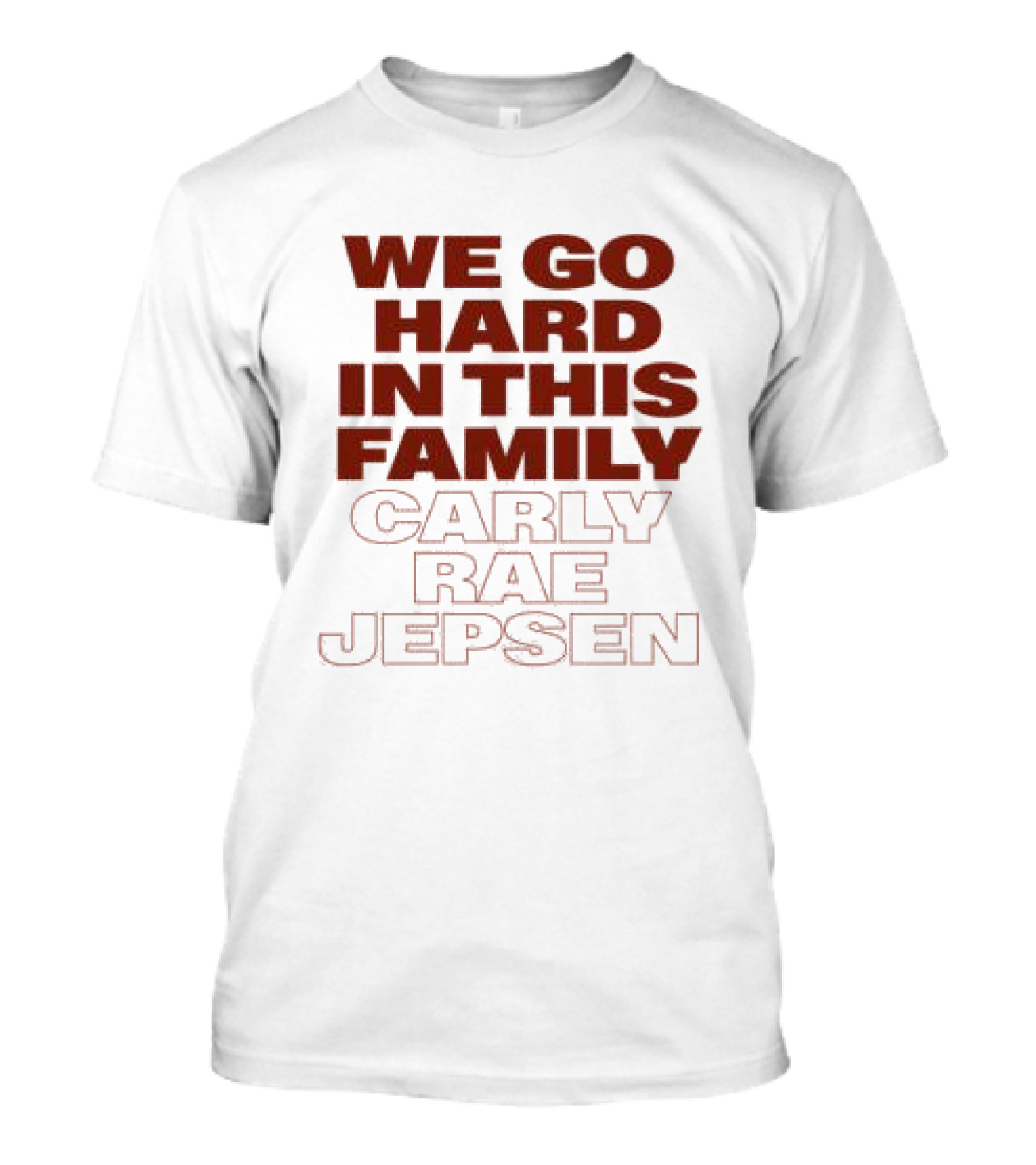 We Go Hard In This Family Carly Rae Jepsen T-Shirt