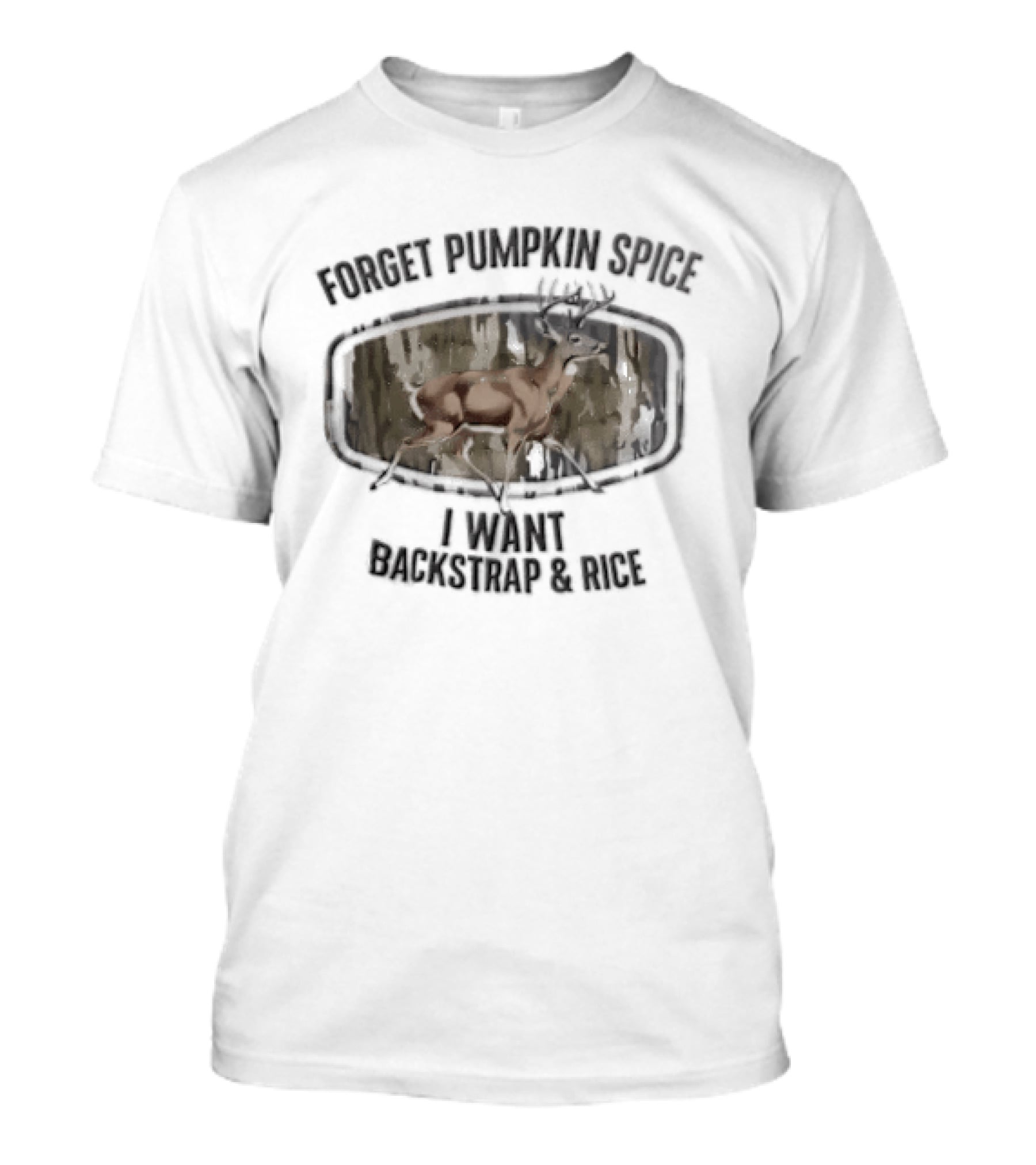 Forget Pumpkin Spice I Want Backstrap And Rice Deer Buck Camouflage Oval Frame T-Shirt