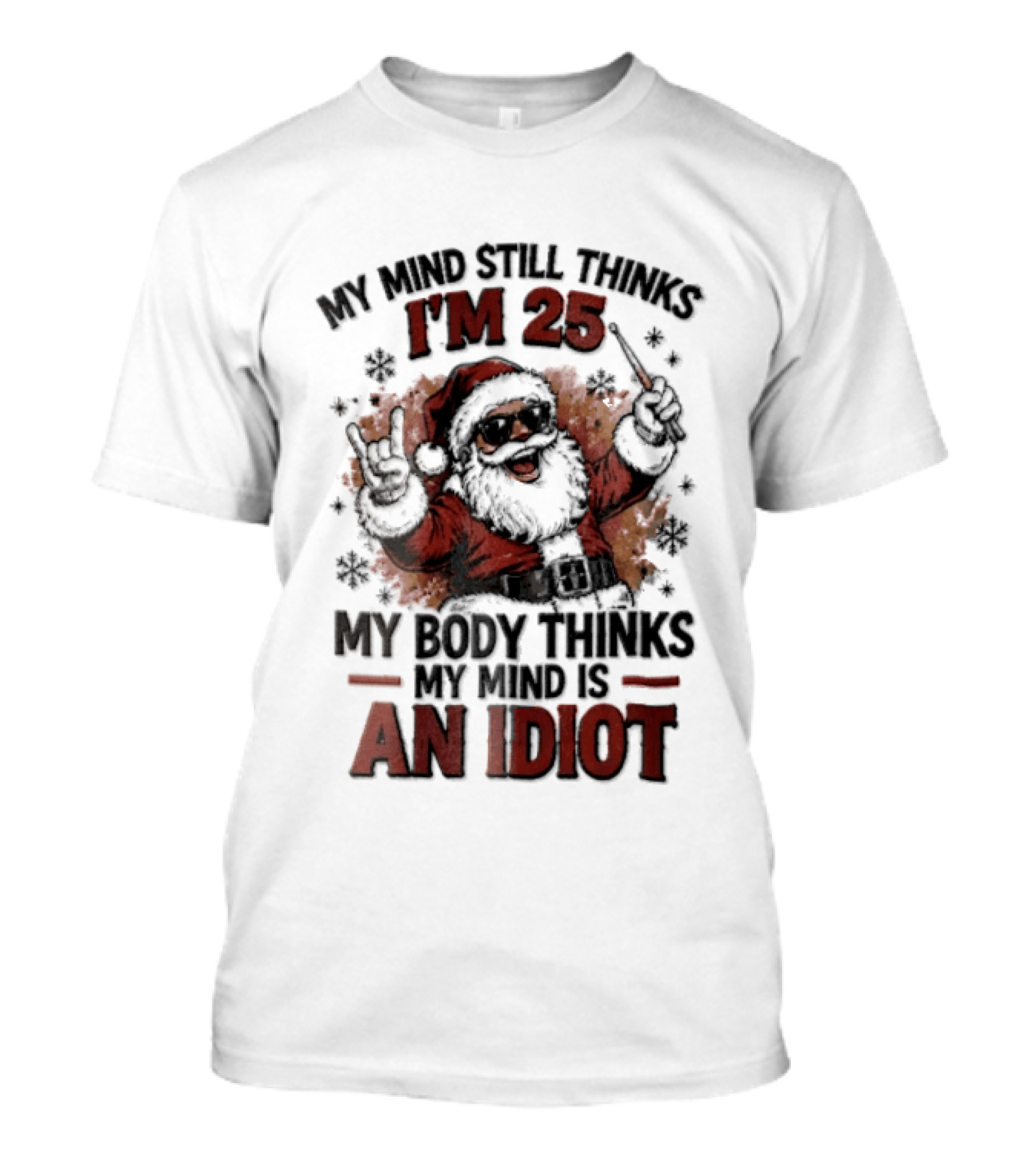 My Mind Still Thinks I'm 25 Santa Claus My Body Thinks An Idiot T-Shirt