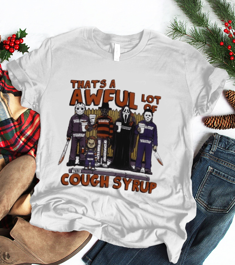 Freddy Krueger Michael Myers Ghostface Jason Voorhees That's A Awful Lot Of Cough Syrup Halloween Characters T-Shirt