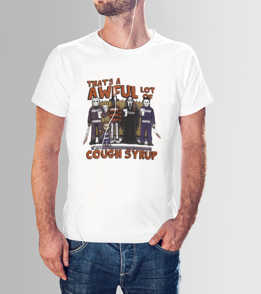 Freddy Krueger Michael Myers Ghostface Jason Voorhees That's A Awful Lot Of Cough Syrup Halloween Characters T-Shirt