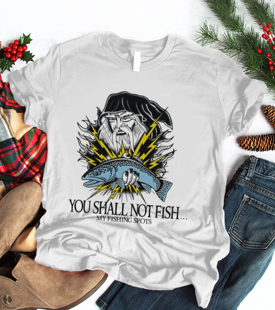 You Shall Not Fish My Fishing Spots With Lightning Fish And Wizard Face T-Shirt