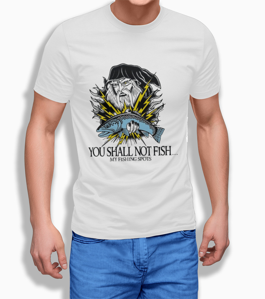 You Shall Not Fish My Fishing Spots With Lightning Fish And Wizard Face T-Shirt