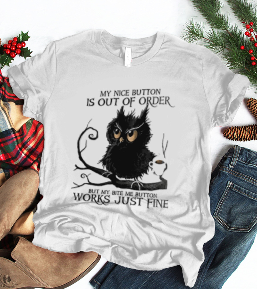 My Nice Button Is Out Of Order But My Bite Me Button Works Just Fine Owl T-Shirt