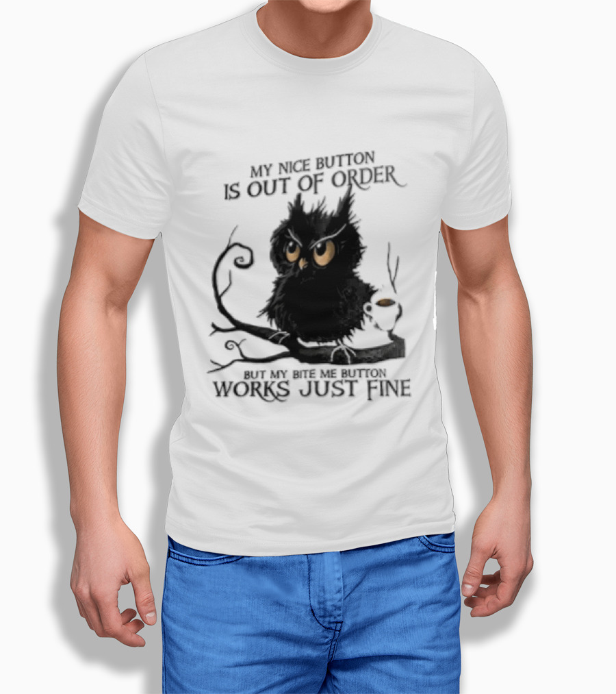 My Nice Button Is Out Of Order But My Bite Me Button Works Just Fine Owl T-Shirt