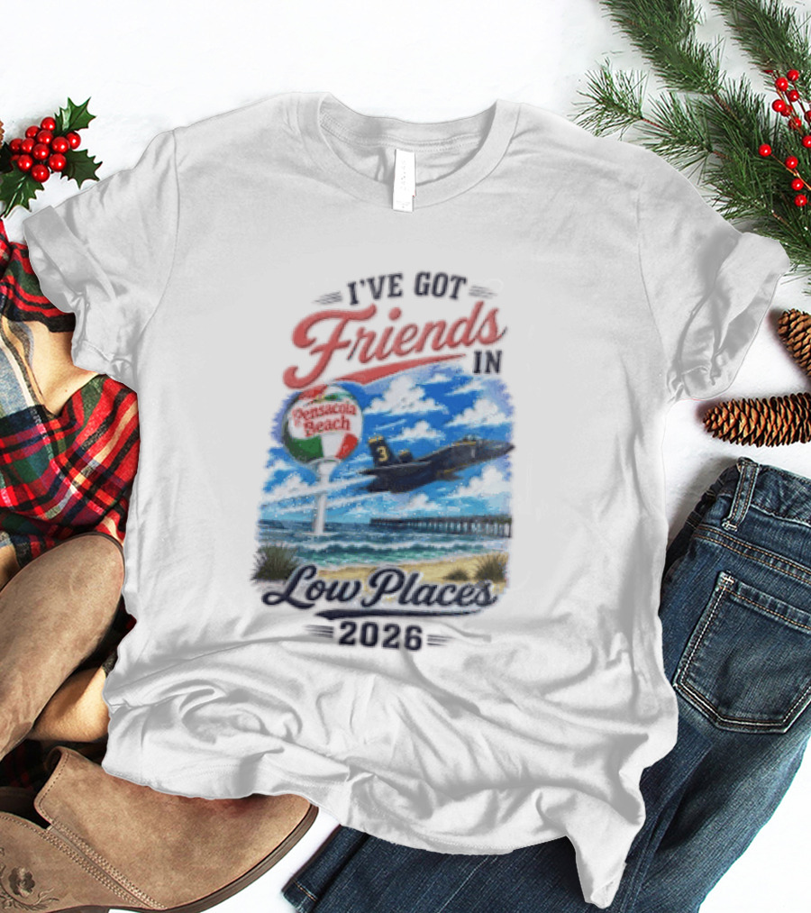 I've Got Friends In Low Places Pensacola Beach 2026 T-Shirt