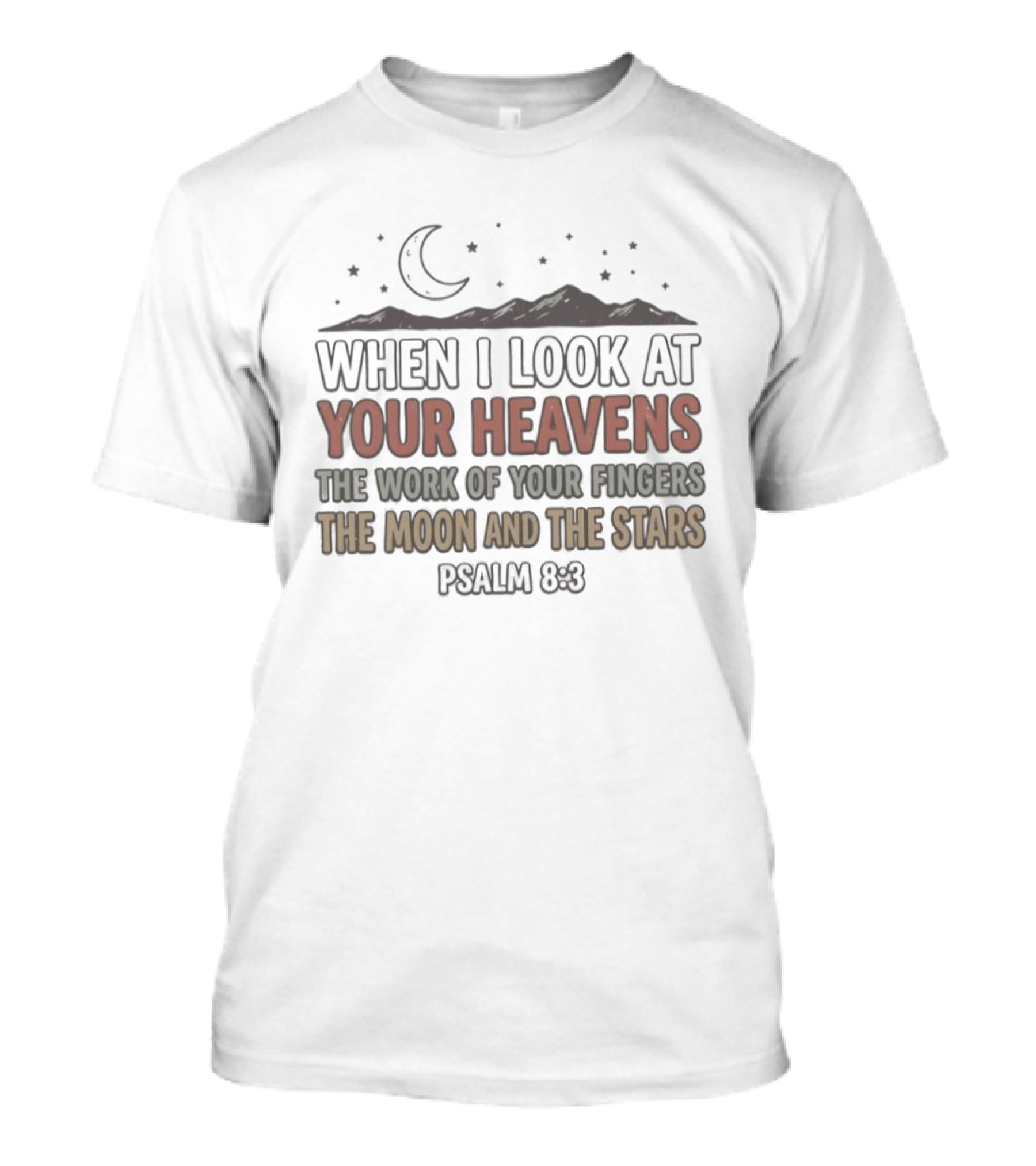 When I Look At Your Heavens Psalm 8 3 The Work Of Your Fingers Moon And Stars T-Shirt