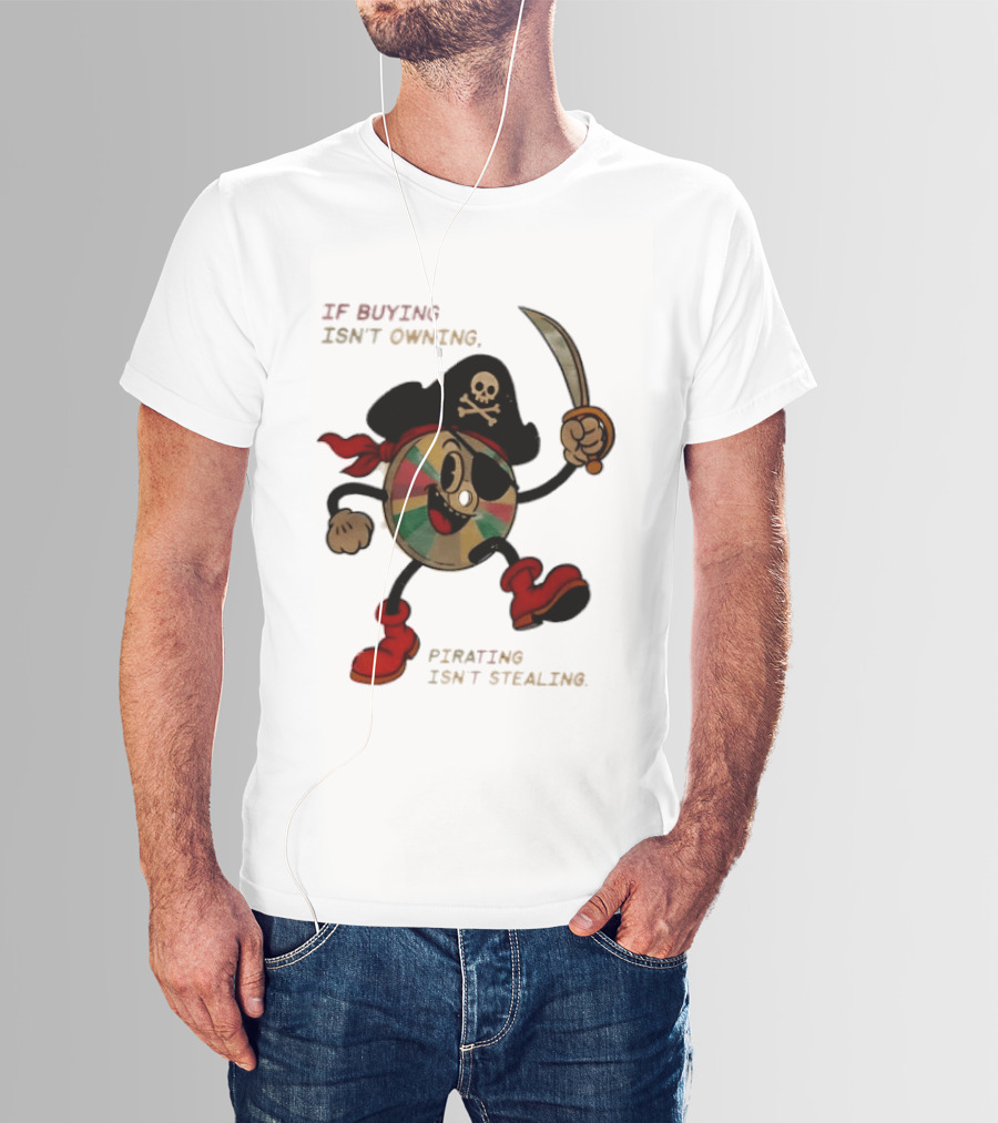If Buying Isn't Owning Pirating Isn't Stealing Skeleton CD Pirate T-Shirt