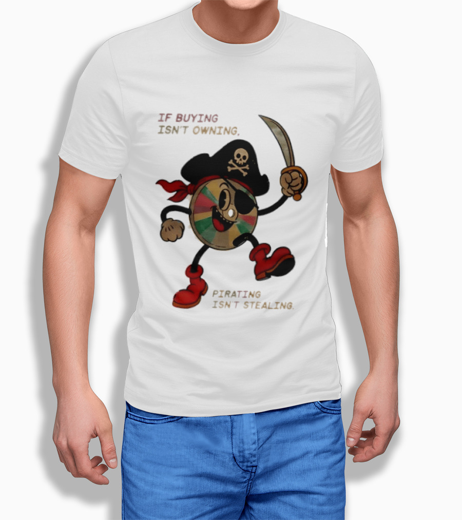 If Buying Isn't Owning Pirating Isn't Stealing Skeleton CD Pirate T-Shirt