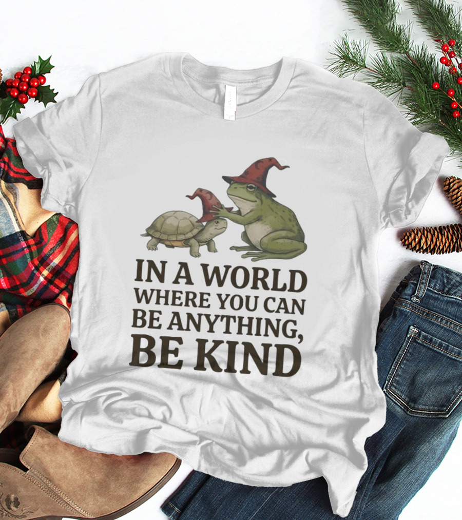 In A World Where You Can Be Anything Be Kind Wizards Frog And Turtle T-Shirt