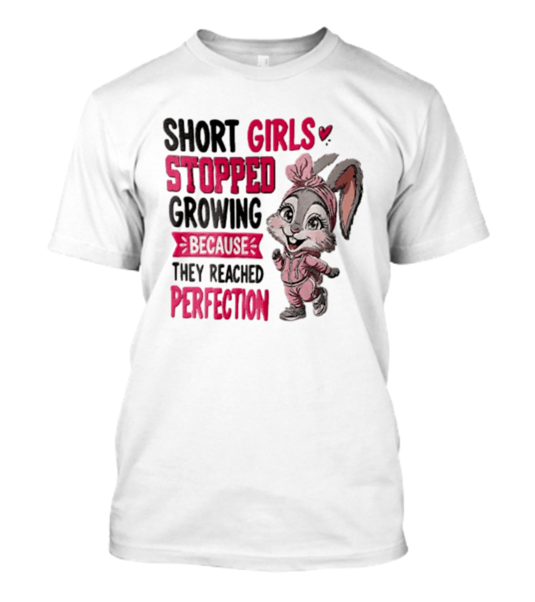 Short Girls Stopped Growing Because They Reached Perfection Bunny T-Shirt