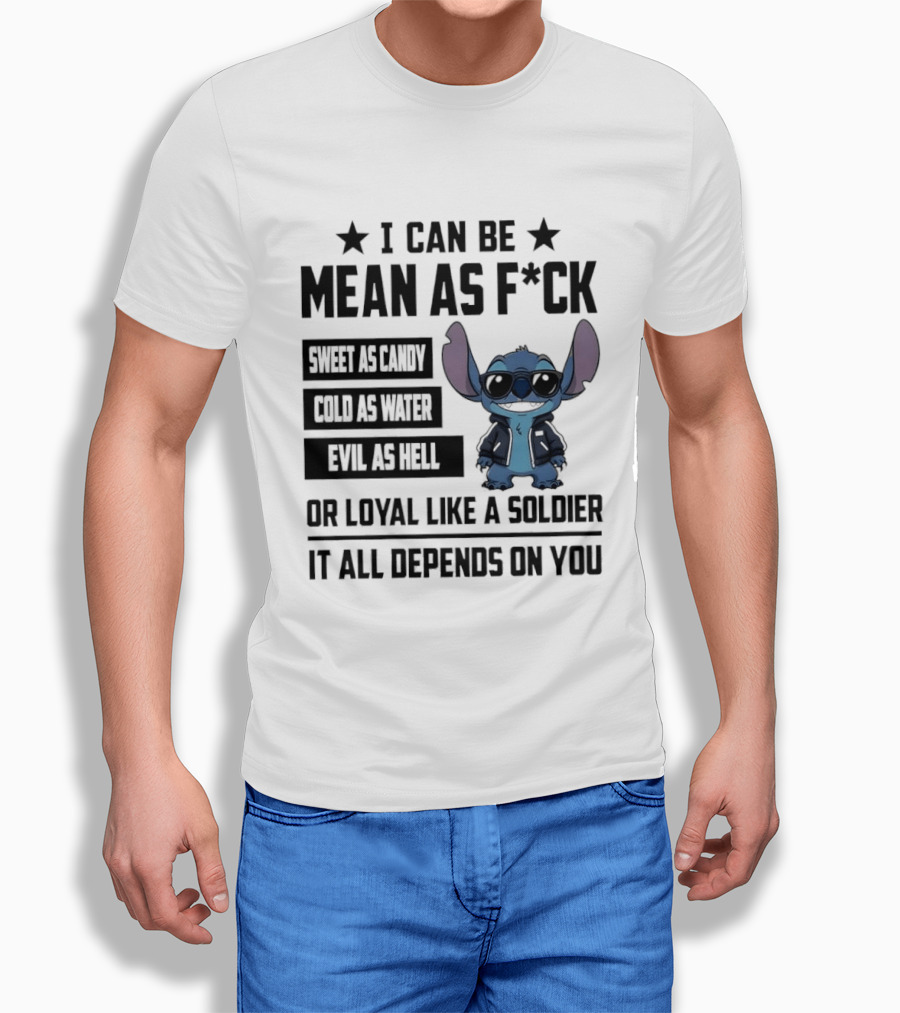 Stitch I Can Be Mean As F*** Sweet As Candy Loyal Like A Soldier It All Depends On You T-Shirt