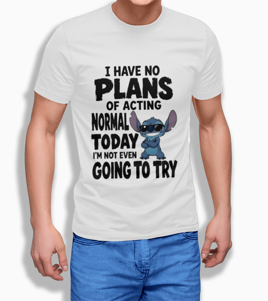 Stitch I Have No Plans Of Acting Normal Today Not Even Going To Try T-Shirt