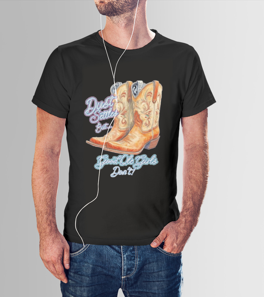 Dust Settles But Good Ole Girls Don't Boots Vintage Western Cowboy T-Shirt