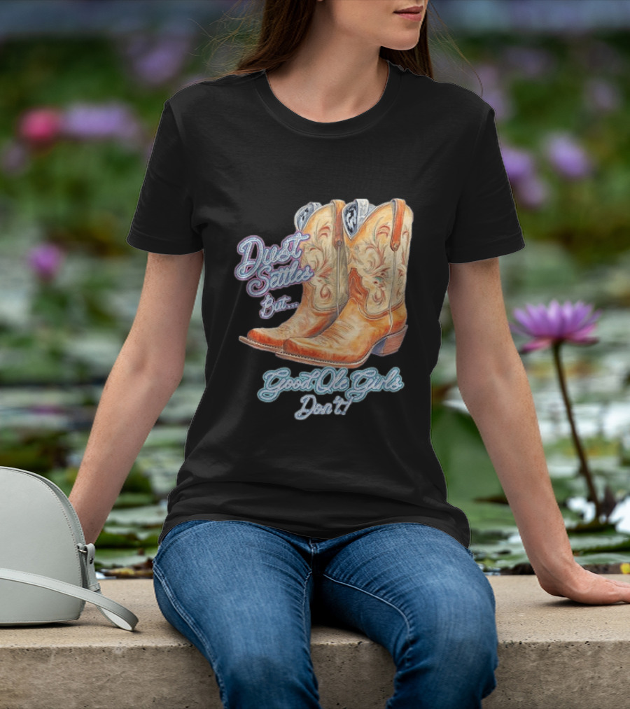 Dust Settles But Good Ole Girls Don't Boots Vintage Western Cowboy T-Shirt
