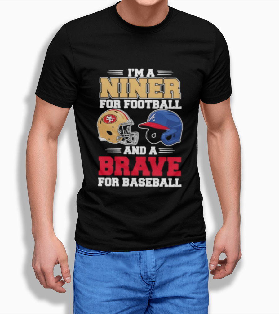 I'm A Niner For Football And A Brave For Baseball With Helmets T-Shirt