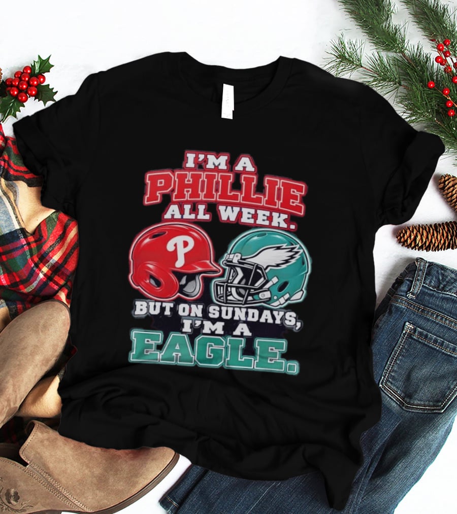 I'm A Phillie All Week But On Sundays I'm A Eagle Helmet Fan T-Shirt