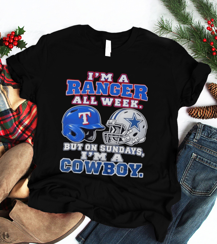 I'm A Ranger All Week But On Sundays I'm A Cowboy Helmet Star Football Baseball T-Shirt