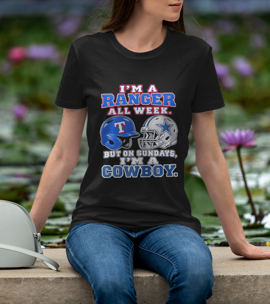 I'm A Ranger All Week But On Sundays I'm A Cowboy Helmet Star Football Baseball T-Shirt