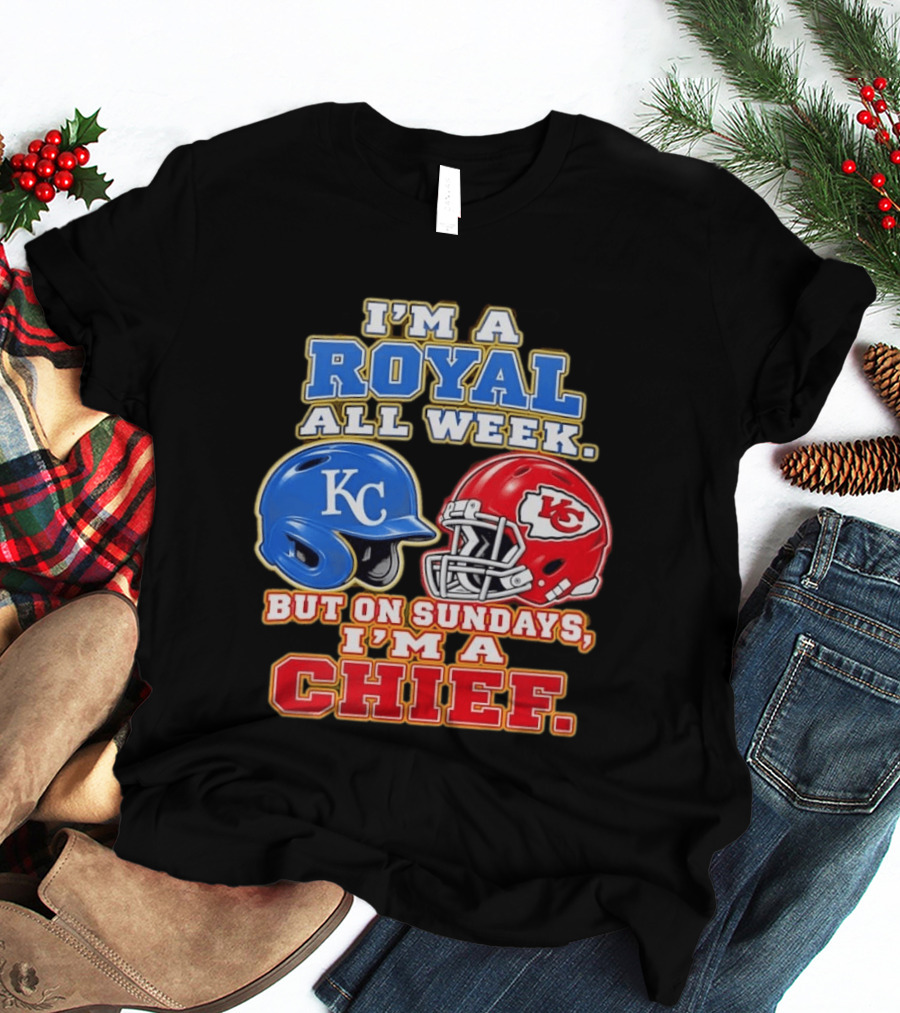 I'm A Royal All Week KC Helmet Sundays I'm A Chief T-Shirt