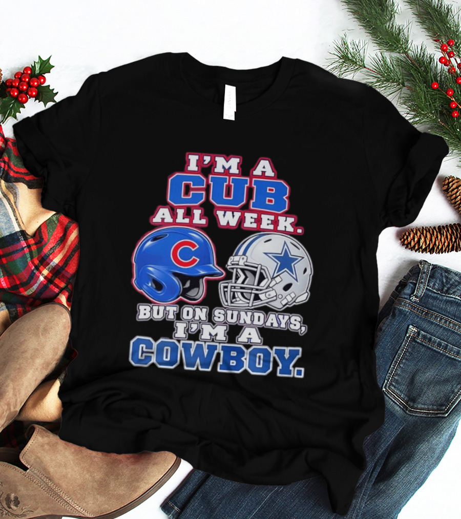 I'm A Cub All Week Chicago Dallas Sundays Cowboy T-Shirt