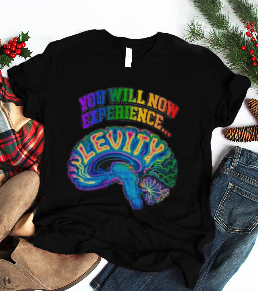 You Will Now Experience Levity Brain Levity Store Shop Levity Black T-Shirt