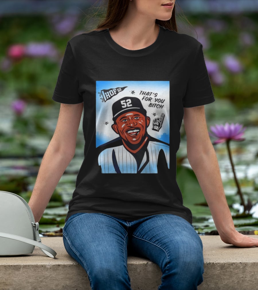 New York Yankees HOF 52 That's For You Bitch T-Shirt
