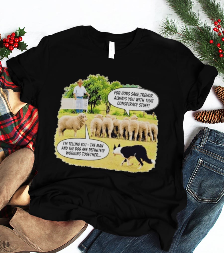 Trevor The Sheep Conspiracy Stuff With Dog And Farmer In Field T-Shirt