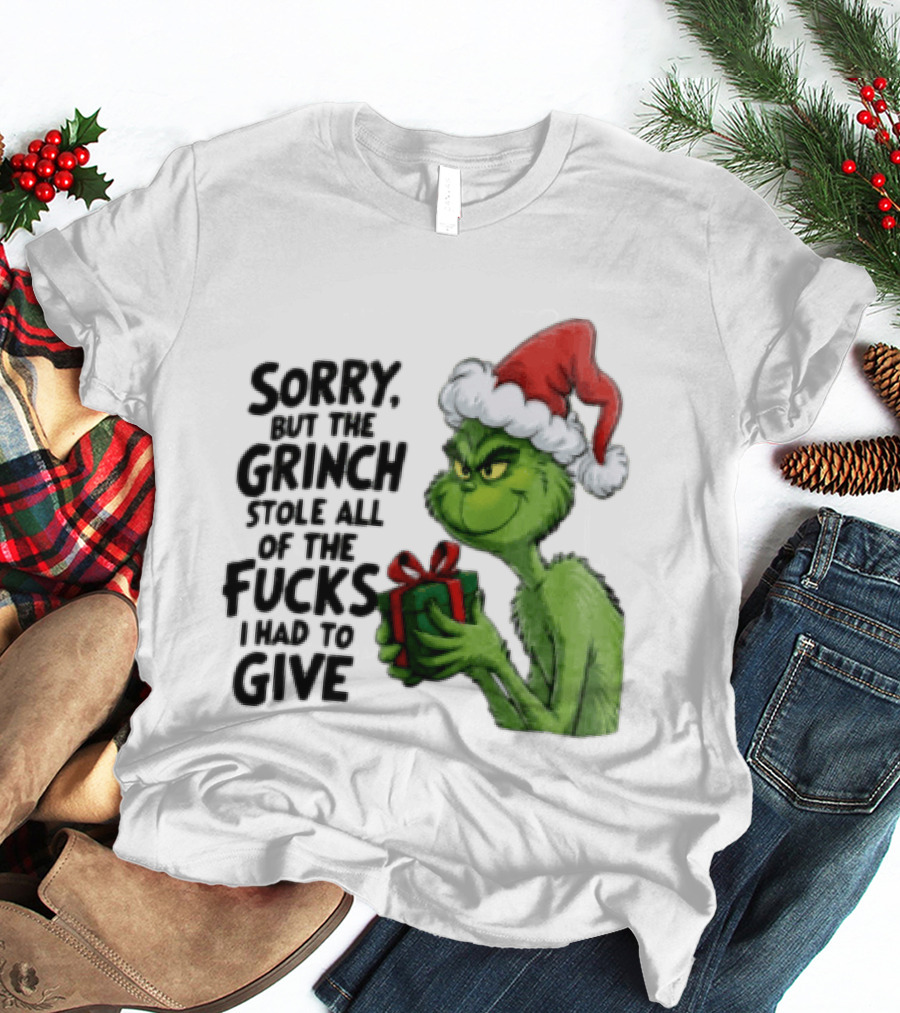 Sorry But The Grinch Stole All Of The Fucks I Had To Give Grinch Holding Gift Santa Hat T-Shirt