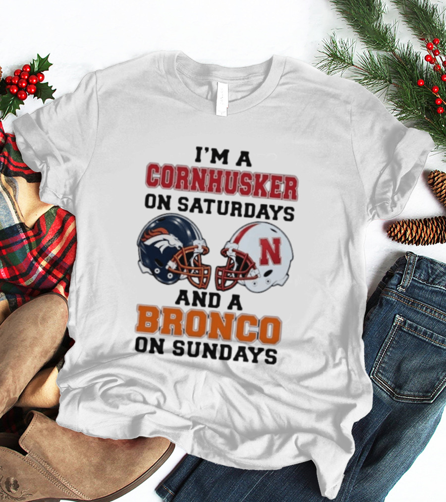 I'm A Cornhusker On Saturdays And A Bronco On Sundays Football Enthusiast Humor T-Shirt