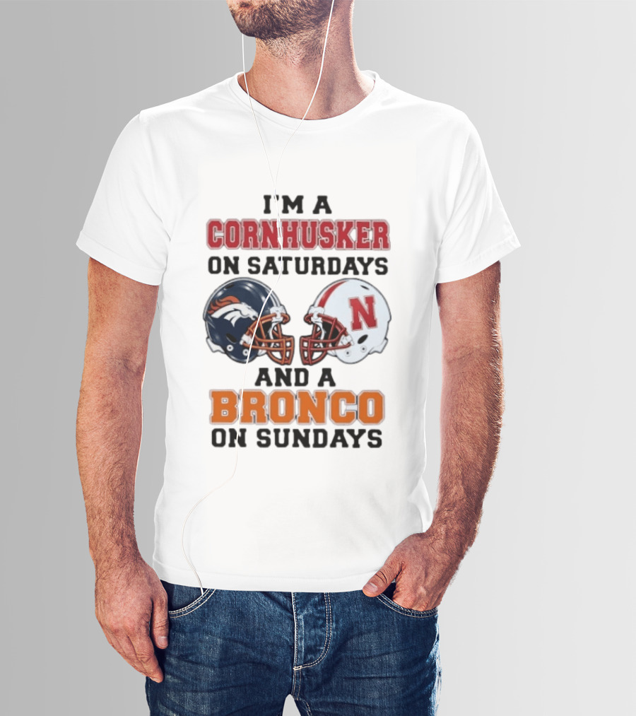 I'm A Cornhusker On Saturdays And A Bronco On Sundays Football Enthusiast Humor T-Shirt