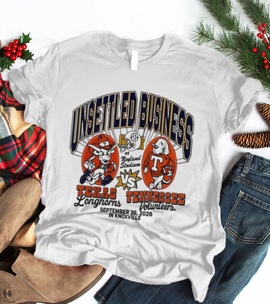 Unsettled Business Texas Longhorns Vs Tennessee Volunteers Neyland Stadium Knoxville September 26 2026 T-Shirt