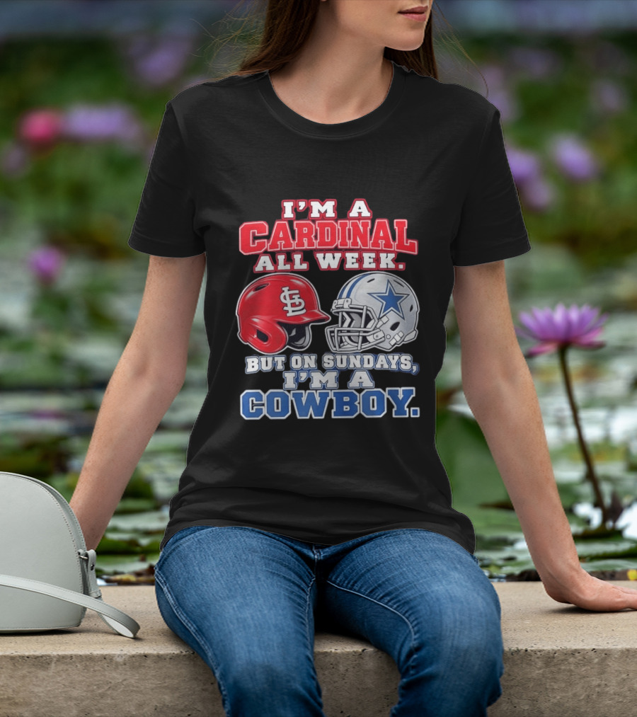 I'm A Cardinal All Week But On Sundays I'm A Cowboy St Louis And Dallas Football Helmet T-Shirt