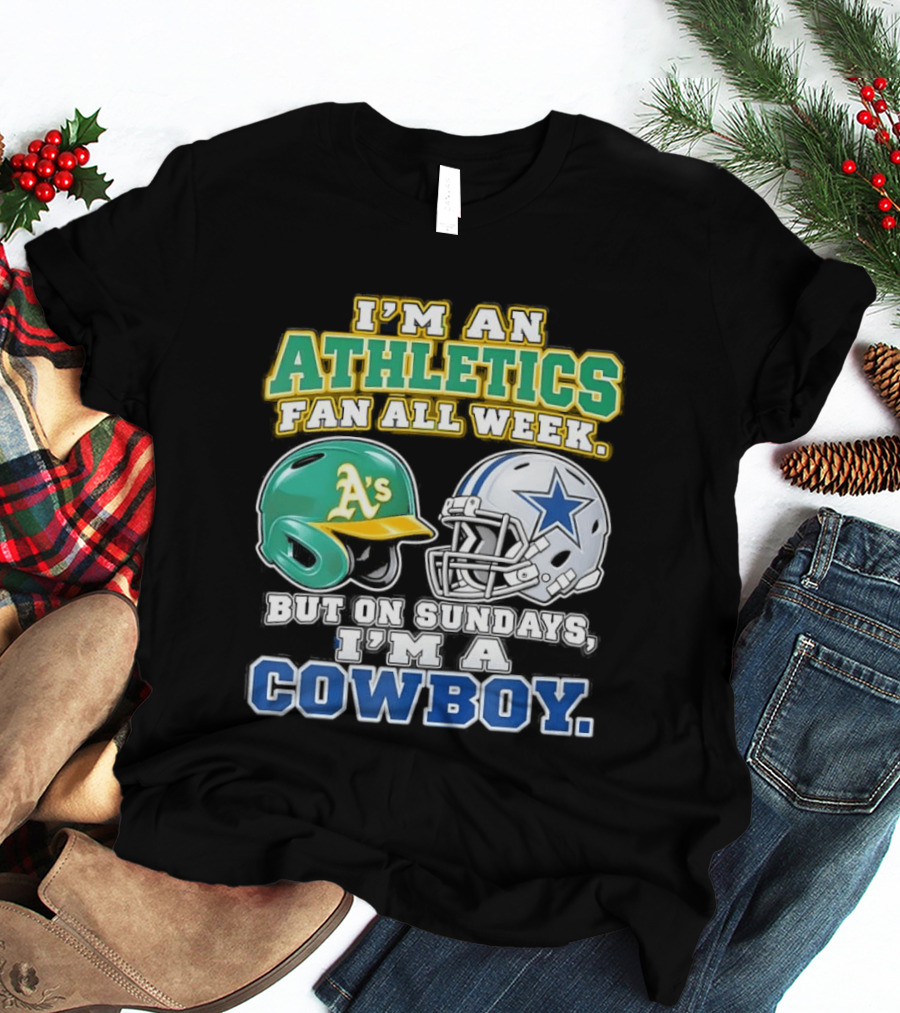 I'm An Athletics Fan All Week But On Sundays I'm A Cowboy T-Shirt