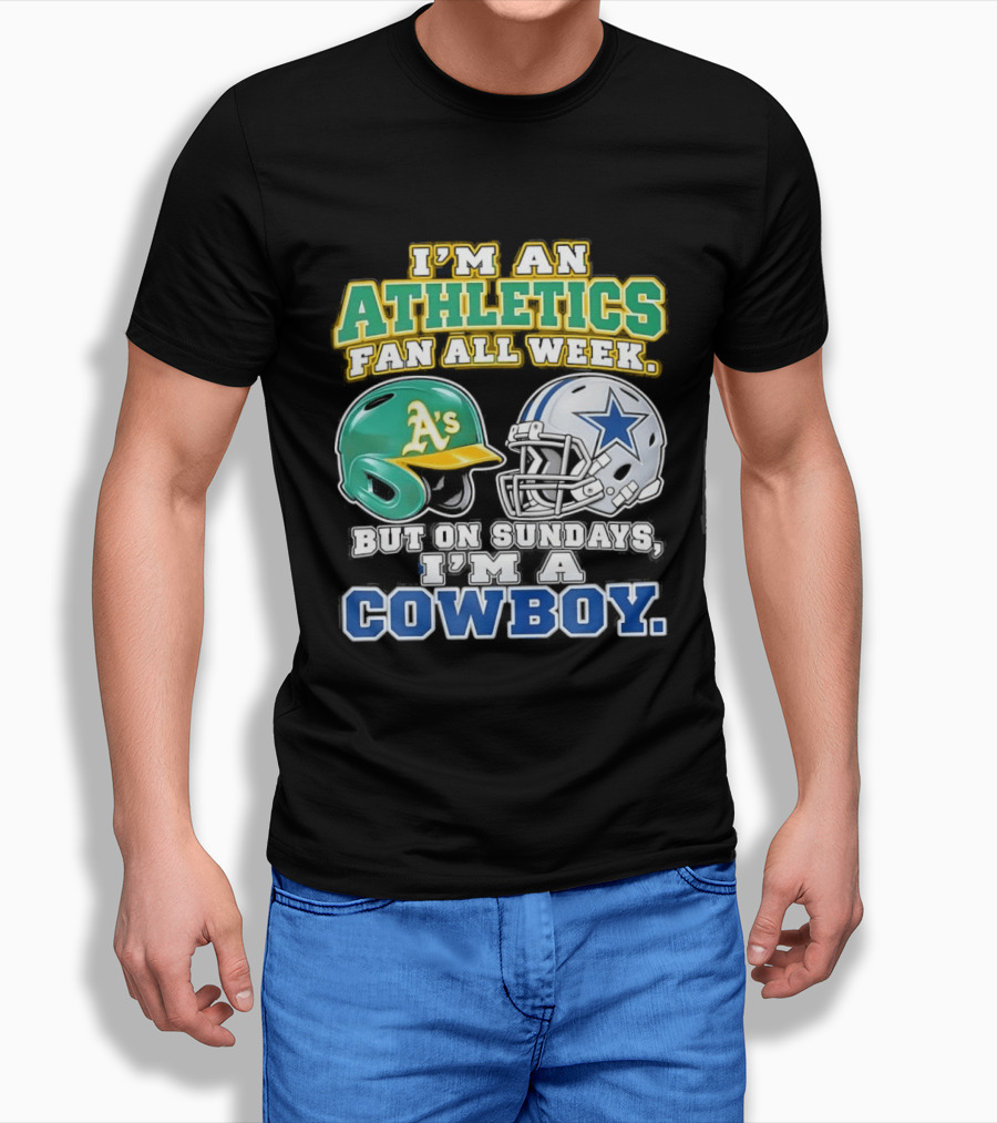 I'm An Athletics Fan All Week But On Sundays I'm A Cowboy T-Shirt