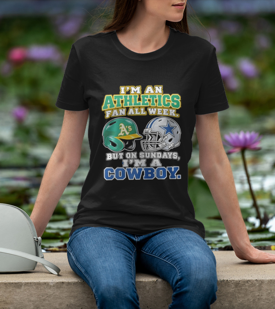 I'm An Athletics Fan All Week But On Sundays I'm A Cowboy T-Shirt