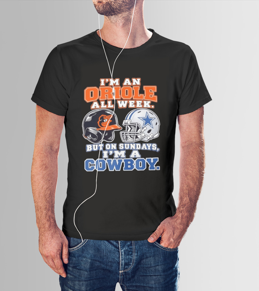 I'm An Oriole All Week But On Sundays I'm A Cowboy Orioles Helmet Cowboys Helmet T-Shirt