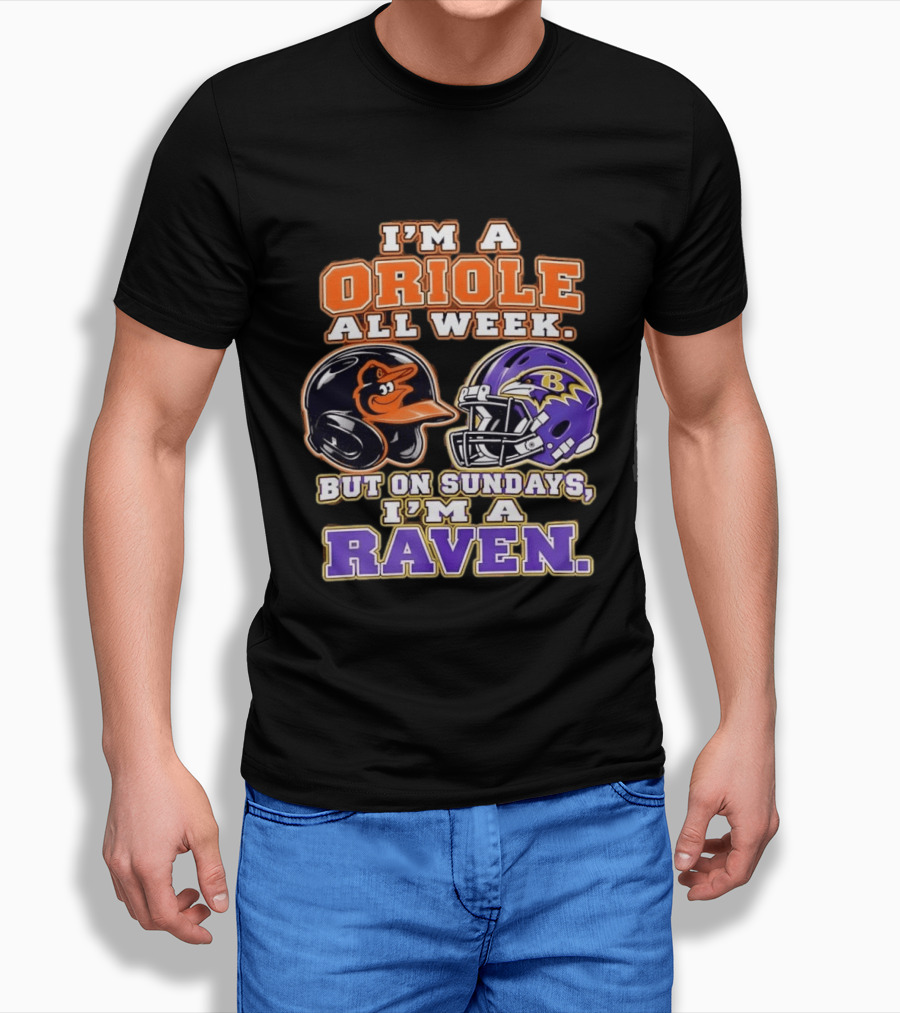 I'm An Oriole All Week But On Sundays I'm A Raven Baltimore Sports Loyalty Baltimore Football And Baseball Fan T-Shirt