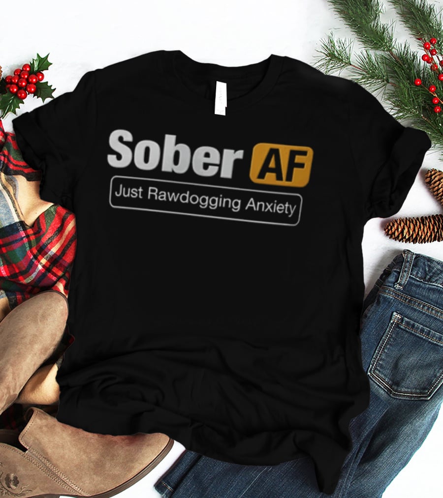 Sober AF Just Rawdogging Anxiety Minimalist T-Shirt