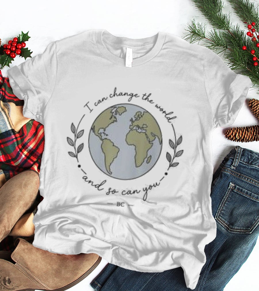 Brooke Carter Store I Can Change The World And So Can You Globe T-Shirt