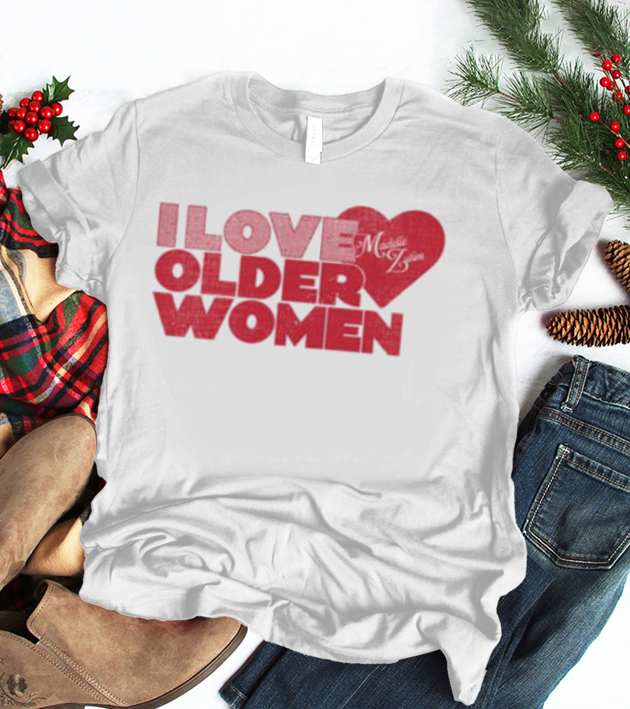 I Love Older Women Heart Maddie Zahm Store T-Shirt