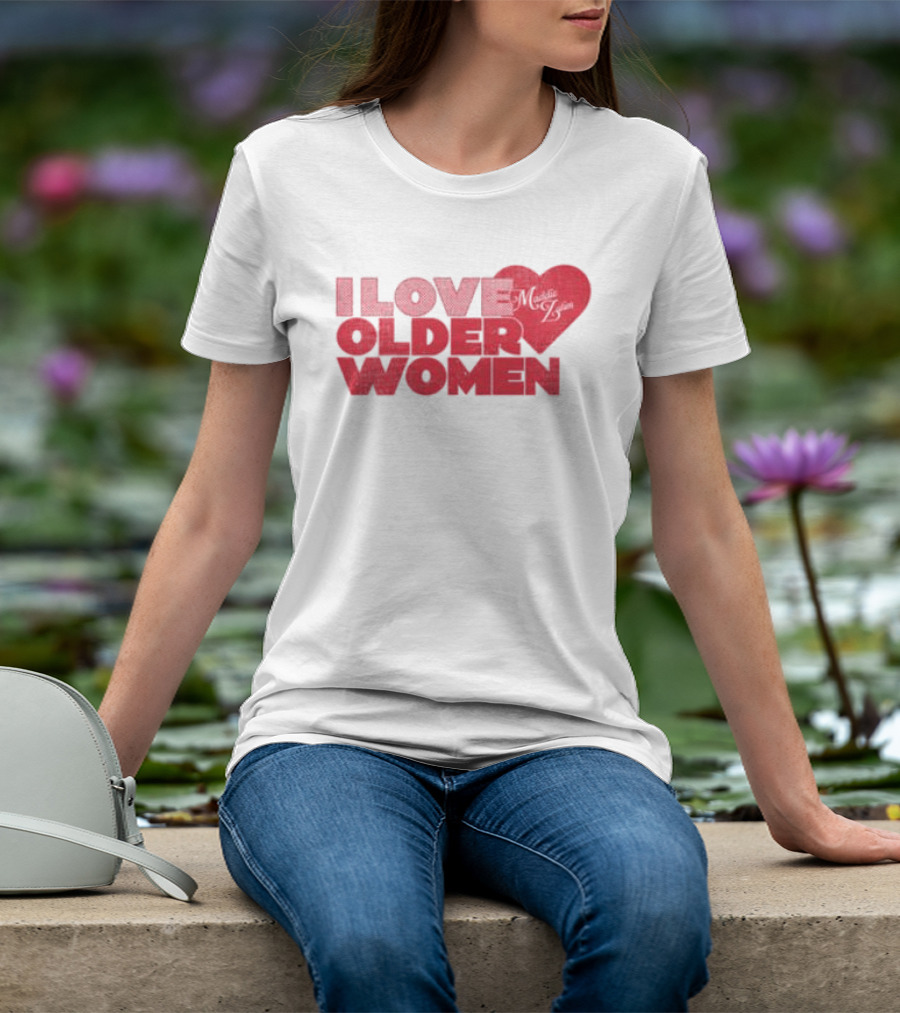 I Love Older Women Heart Maddie Zahm Store T-Shirt