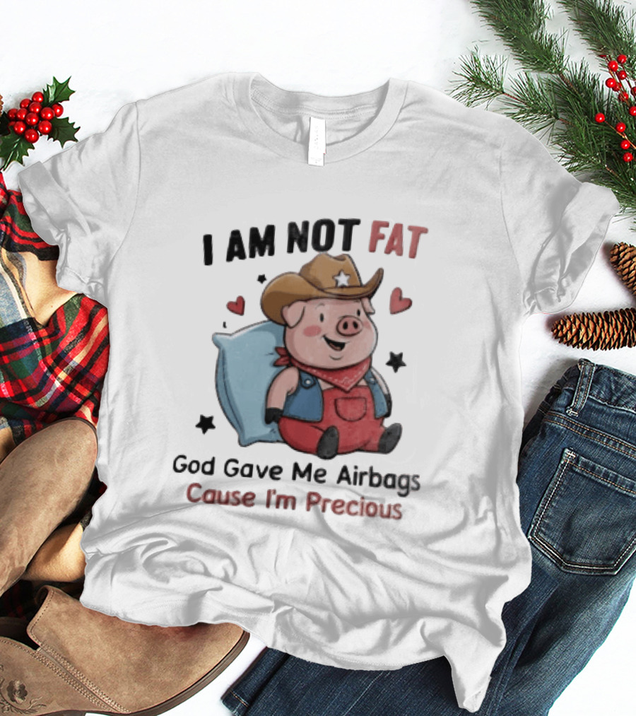Pig I Am Not Fat God Gave Me Airbags Cause I'm Precious Cowboy T-Shirt