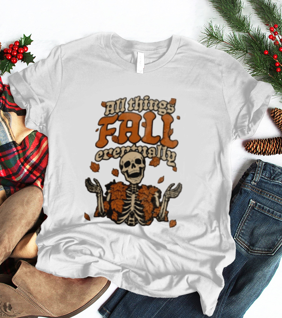 Skeleton With Autumn Leaves All Things Fall Eventually T-Shirt