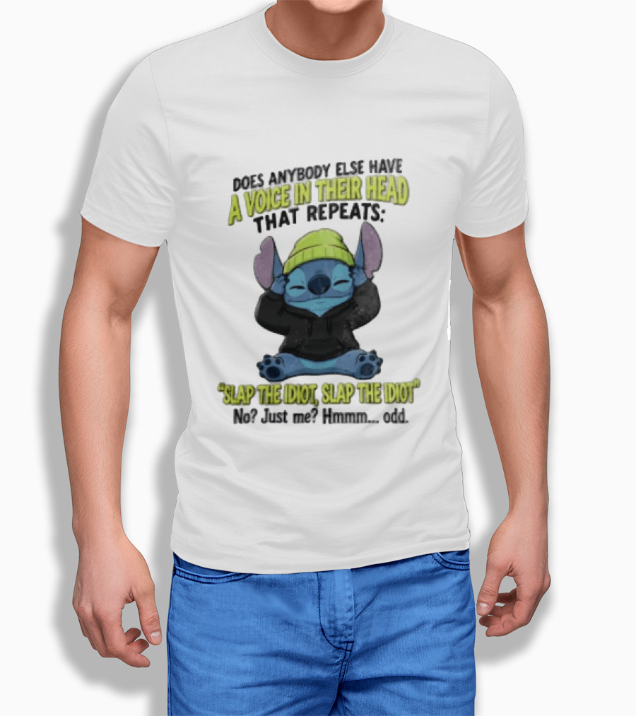 Does Anybody Else Have A Voice In Their Head That Repeats Slap The Idiot Slap No Just Me Hmmm Odd T-Shirt