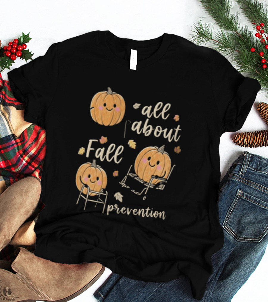 All About Fall Prevention Pumpkin Autumn Leaves T-Shirt