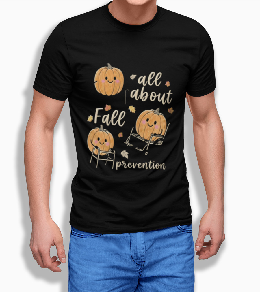 All About Fall Prevention Pumpkin Autumn Leaves T-Shirt