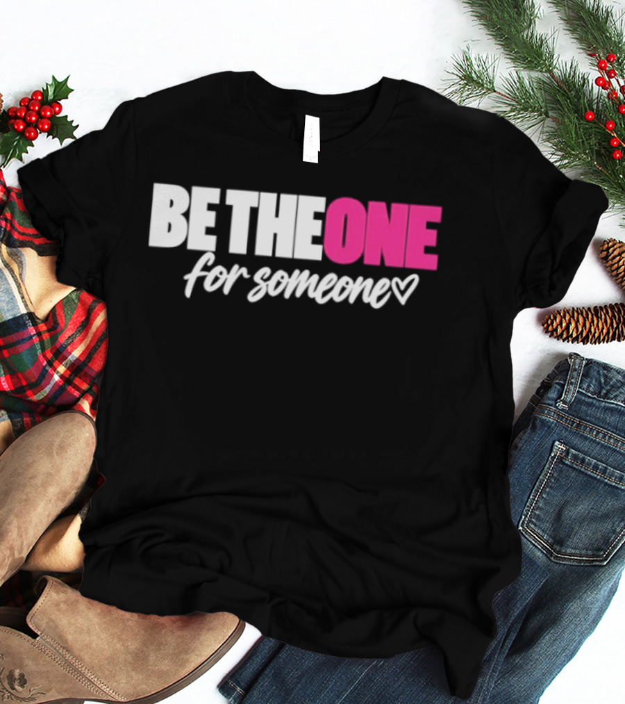 Be The One For Someone Heart T-Shirt