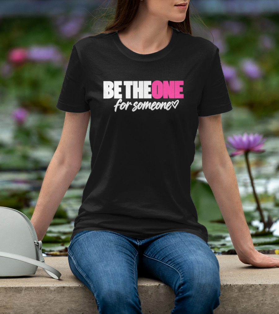 Be The One For Someone Heart T-Shirt
