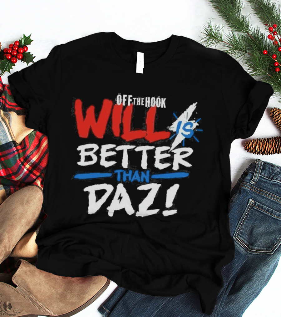 Daz Black Will Is Better Than Daz T-Shirt